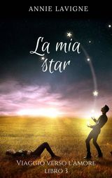 VIAGGIO VERSO LAMORE, LIBRO 3: LA MIA STAR
VIAGGIO VERSO LAMORE