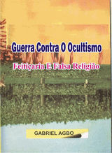 GUERRA CONTRA O OCULTISMO, FEITIARIA E FALSA RELIGIO