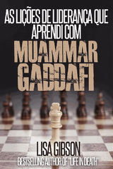 AS LIES DE LIDERANA QUE APRENDI COM MUAMMAR GADDAFI