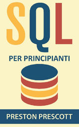 SQL PER PRINCIPIANTI: IMPARATE LUSO DEI DATABASE MICROSOFT SQL SERVER, MYSQL, POSTGRESQL E ORACLE