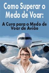 COMO SUPERAR O MEDO DE VOAR: A CURA PARA O MEDO DE VOAR DE AVIO