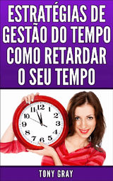 ESTRATGIAS DE GESTO DO TEMPO COMO RETARDAR O SEU TEMPO