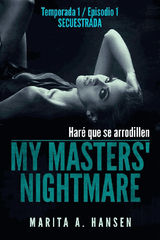 MY MASTERS NIGHTMARE - TEMPORADA 1, EPISODIO 1 - SECUESTRADA