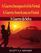 A GUERRA INESQUECVEL DO VIETN: A GUERRA AMERICANA NO VIETN  A GUERRA DA SELVA