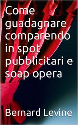 COME GUADAGNARE COMPARENDO IN SPOT PUBBLICITARI E SOAP OPERA