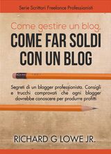 COME GESTIRE UN BLOG, COME FAR SOLDI CON UN BLOG.