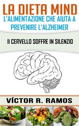 LA DIETA MIND, LALIMENTAZIONE CHE AIUTA A PREVENIRE LALZHEIMER. IL CERVELLO SOFFRE IN SILENZIO