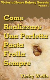 COME REALIZZARE UNA PERFETTA PASTA FROLLA - SEMPRE