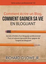 COMMENT CRIRE UN BLOG, COMMENT GAGNER SA VIE EN BLOGUANT