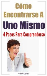 CMO ENCONTRARSE A UNO MISMO: 4 PASOS PARA COMPRENDERSE.