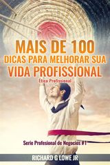 MAIS DE 100 DICAS PARA MELHORAR SUA VIDA PROFISSIONAL - TICA PROFISSIONAL