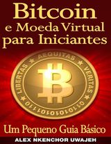 BITCOIN E MOEDA VIRTUAL PARA INICIANTES UM PEQUENO GUIA BSICO