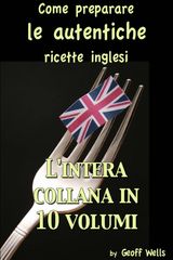 COME PREPARARE LE AUTENTICHE RICETTE INGLESI - LINTERA COLLANA IN 10 VOLUMI