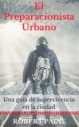 EL PREPARACIONISTA URBANO: UNA GUA DE SUPERVIVENCIA EN LA CIUDAD