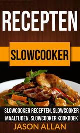 RECEPTEN: SLOWCOOKER -  SLOWCOOKER RECEPTEN, SLOWCOOKER MAALTIJDEN, SLOWCOOKER KOOKBOEK