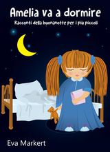 AMELIA VA A DORMIRE - RACCONTI DELLA BUONANOTTE PER I PI PICCOLI