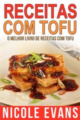 RECEITAS COM TOFU - O MELHOR LIVRO DE RECEITAS COM TOFU