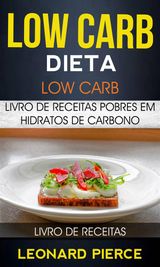 LOW CARB: DIETA LOW CARB: LIVRO DE RECEITAS POBRES EM HIDRATOS DE CARBONO (LIVRO DE RECEITAS)