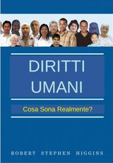 DIRITTI UMANI - COSA SONO REALMENTE?