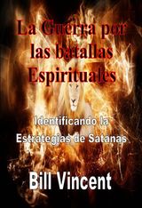 LA GUERRA POR LAS BATALLAS ESPIRITUALES: IDENTIFICANDO LA ESTRATEGIAS DE SATNAS