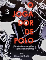 O JOGADOR DE POLO - DIRIO DE UM ESPIO LATINO-AMERICANO