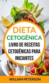 DIETA CETOGNICA: LIVRO DE RECEITAS CETOGNICAS PARA INICIANTES