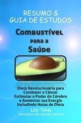 RESUMO  &  GUIA DE ESTUDO: COMBUSTVEL PARA A SADE: DIETA REVOLUCIONRIA PARA COMBATER O CNCER
RESUMO  &  GUIA DE ESTUDO