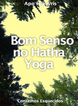 BOM SENSO NO HATHA YOGA: CONSELHOS ESQUECIDOS