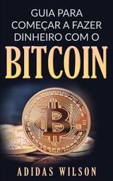 GUIA PARA COMEAR A FAZER DINHEIRO COM O BITCOIN