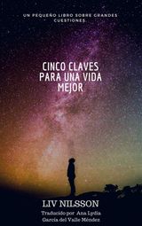 CINCO CLAVES PARA UNA VIDA MEJOR. UN PEQUEO LIBRO SOBRE GRANDES CUESTIONES.