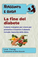 RIASSUNTO E GUIDA - LA FINE DEL DIABETE
RIASSUNTO E GUIDA