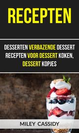 RECEPTEN: DESSERTEN VERBAZENDE DESSERT RECEPTEN VOOR DESSERT KOKEN, DESSERT KOPJES