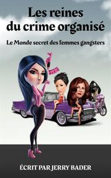 LES REINES DU CRIME ORGANIS LE MONDE SECRET DES FEMMES GANGSTERS