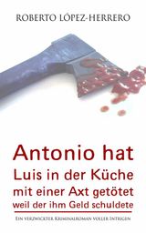 ANTONIO HAT LUIS IN DER KCHE MIT EINER AXT GETTET, WEIL DER IHM GELD SCHULDETE