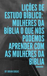 LIES DE ESTUDO BBLICO: MULHERES DA BBLIA O QUE NS PODEMOS APRENDER COM AS MULHERES DA BBLIA