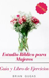 ESTUDIO BBLICO PARA MUJERES: GUA Y LIBRO DE EJERCICIOS