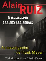 O ASSASSINO DAS SEXTAS-FEIRAS
AS INVESTIGAES DE FRANK MEYER