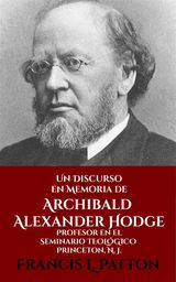 UN DISCURSO EN MEMORIA DE ARCHIBALD ALEXANDER HODGE