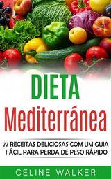 DIETA MEDITERRNEA: 77 RECEITAS DELICIOSAS COM UM GUIA FCIL PARA PERDA DE PESO RPIDO