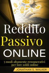 REDDITO PASSIVO ONLINE: 5 MODI ALTAMENTE REMUNERATIVI PER FARE SOLDI ONLINE