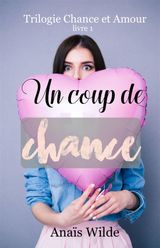 UN COUP DE CHANCE
TRILOGIE CHANCE ET AMOUR