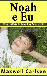 NOAH E EU - UMA HISTRIA DE AMOR GAY ADOLESCENTE