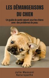 LES DMANGEAISONS DU CHIEN UN GUIDE DE SANT NATUREL POUR LES CHIENS AVEC DES PROBLMES DE PEAU