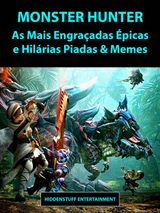 MONSTER HUNTER AS MAIS ENGRAADAS PICAS E HILRIAS PIADAS  &  MEMES