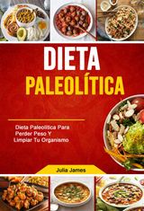 DIETA PALEOLTICA: DIETA PALEOLTICA PARA PERDER PESO Y LIMPIAR TU ORGANISMO