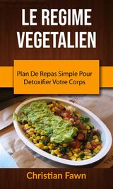 LE REGIME VEGETALIEN : PLAN DE REPAS SIMPLE POUR DETOXIFIER VOTRE CORPS
CUISINE / GNRAL SANT ET FORME / GENERAL