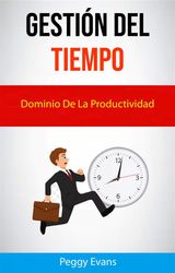 GESTIN DEL TIEMPO. DOMINIO DE LA PRODUCTIVIDAD.