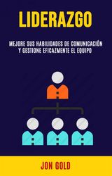 LIDERAZGO: MEJORE SUS HABILIDADES DE COMUNICACIN Y GESTIONE EFICAZMENTE EL EQUIPO