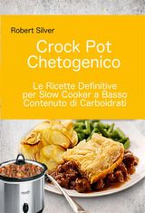 CROCK POT CHETOGENICO: LE RICETTE DEFINITIVE PER SLOW COOKER A BASSO CONTENUTO DI CARBOIDRATI