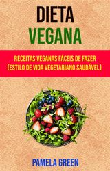 DIETA VEGANA : RECEITAS VEGANAS FCEIS DE FAZER (ESTILO DE VIDA VEGETARIANO SAUDVEL)